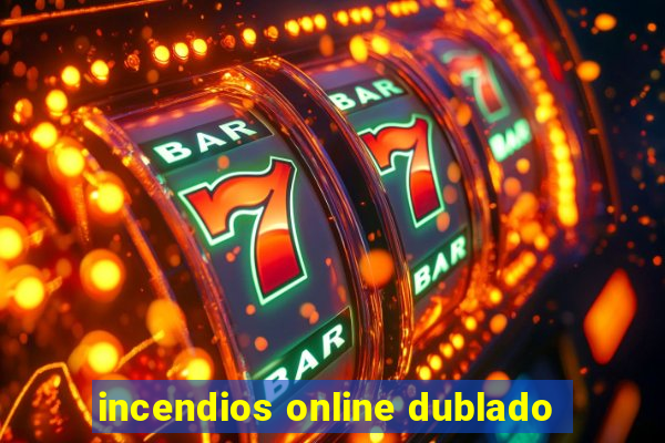 incendios online dublado